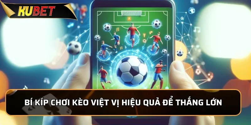 Bí kíp chơi kèo việt vị hiệu quả để thắng lớn