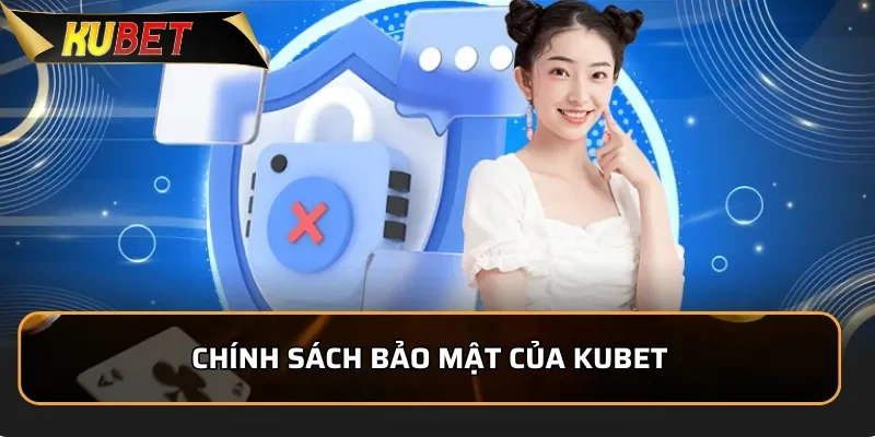 Chính Sách Bảo Mật Kubet - An Toàn Cho Người Chơi 2 Nội dung chính trong chính sách bảo mật của KUBET
