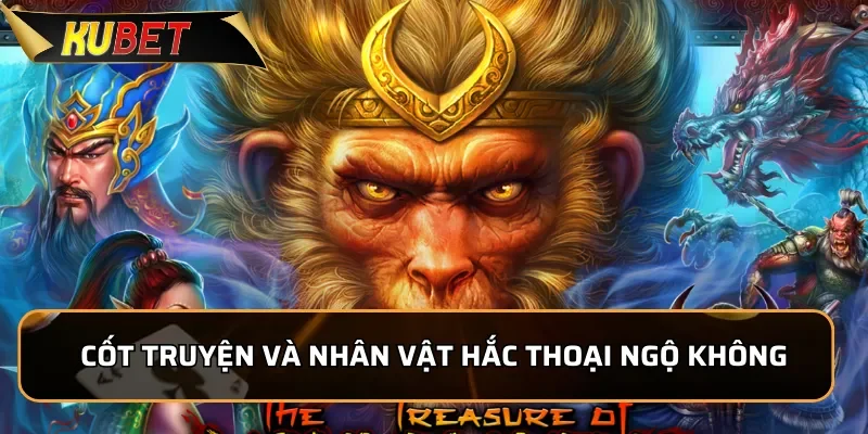 Nổ Hũ Hắc Thoại Ngộ Không: Trúng Jackpot Khủng Tại Kubet 2 Cốt truyện và nhân vật trong Nổ Hũ Hắc Thoại Ngộ Không