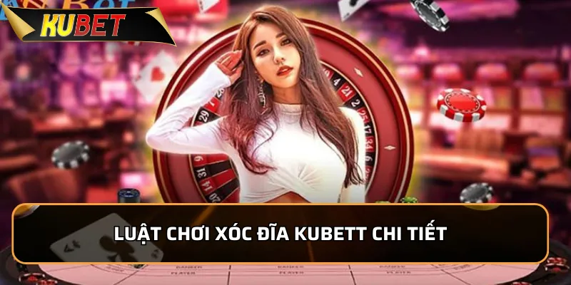 Xóc Đĩa Kubet - Luật Chơi Đơn Giản, Tỷ Lệ Thưởng cao 2 Luật chơi xóc đĩa KUBET chi tiết dành cho người mới