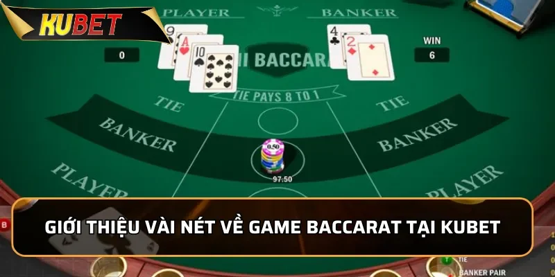 Baccarat KUBET - Game Bài Ăn Khách Với Tỷ Lệ Thắng Cao 1 Giới thiệu vài nét về game Baccarat tại KUBET