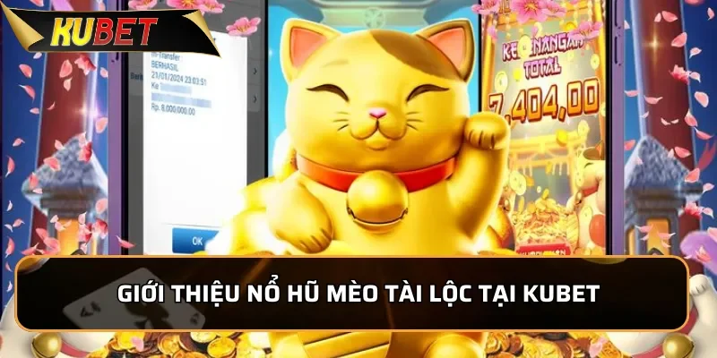 Giới thiệu nổ hũ Mèo Tài Lộc tại KUBET