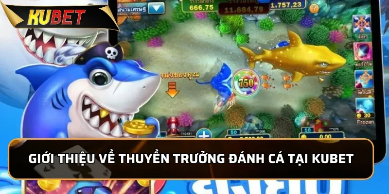 Thuyền Trưởng Đánh Cá: Siêu Phẩm Bắn Cá Tại KUBET 2026 1 Giới thiệu về Thuyền Trưởng Đánh Cá tại KUBET