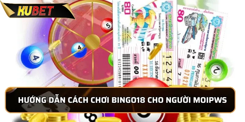 Bingo18 - Xổ Số Có Mức Thưởng Cực Cao Tại Kubet 2 Hướng dẫn cách chơi Bingo18 cho người mới