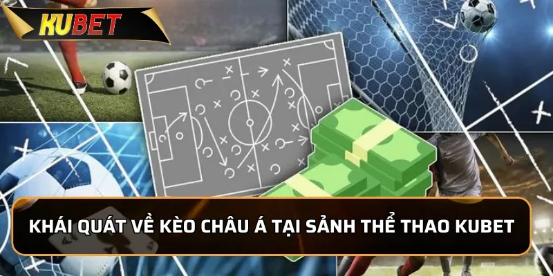 Khái quát về kèo châu Á tại sảnh thể thao KUBET