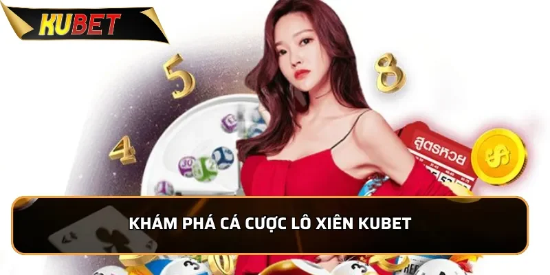 Khám phá cá cược lô xiên KUBET