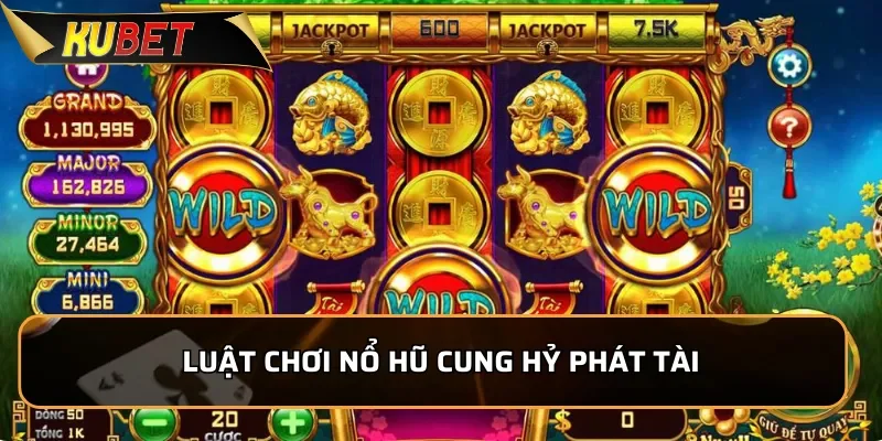 Luật chơi nổ hũ Cung Hỷ Phát Tài dành cho tân thủ