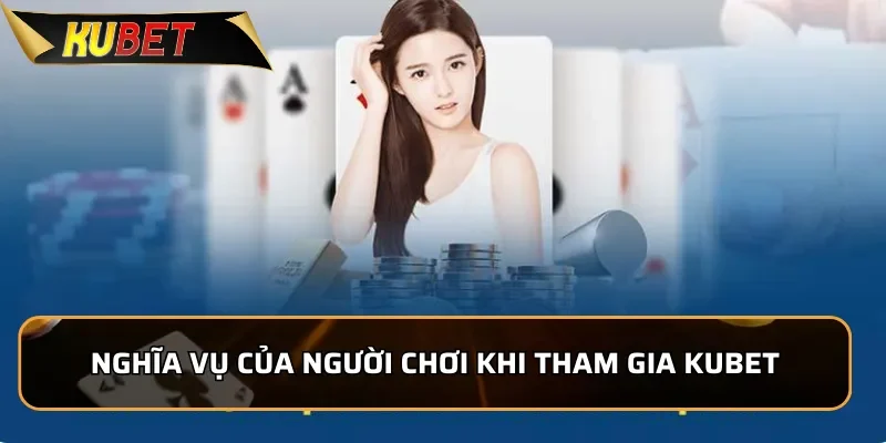 Miễn Trừ Trách Nhiệm Kubet - Thông Tin Mới Nhất 2026 3 Nghĩa vụ của người chơi khi tham gia KUBET
