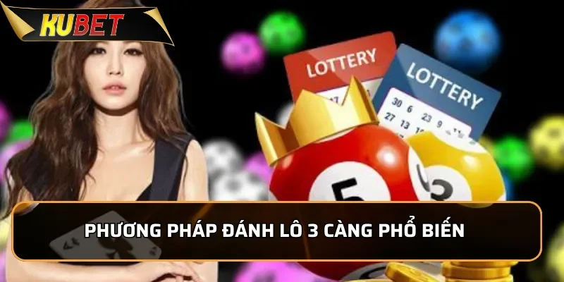 Khám Phá 3 càng KUBET - Hướng dẫn chơi Lô đề 3 càng chuẩn xác 3 Phương pháp đánh Lô đề 3 càng phổ biến và dễ áp dụng