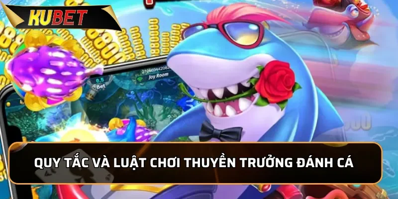 Thuyền Trưởng Đánh Cá: Siêu Phẩm Bắn Cá Tại KUBET 2026 2 Quy tắc và luật chơi Thuyền Trưởng Đánh Cá đơn giản