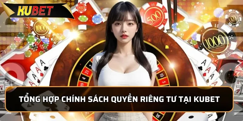 Quyền Riêng Tư KUBET - Cam Kết Bảo Vệ Thông Tin Tuyệt Đối 2 Tổng hợp chính sách quyền riêng tư tại nhà cái Kubet