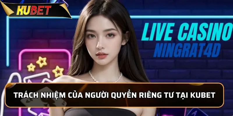 Quyền Riêng Tư KUBET - Cam Kết Bảo Vệ Thông Tin Tuyệt Đối 3 Trách nhiệm của người chơi trong việc bảo vệ quyền riêng tư tại KUBET