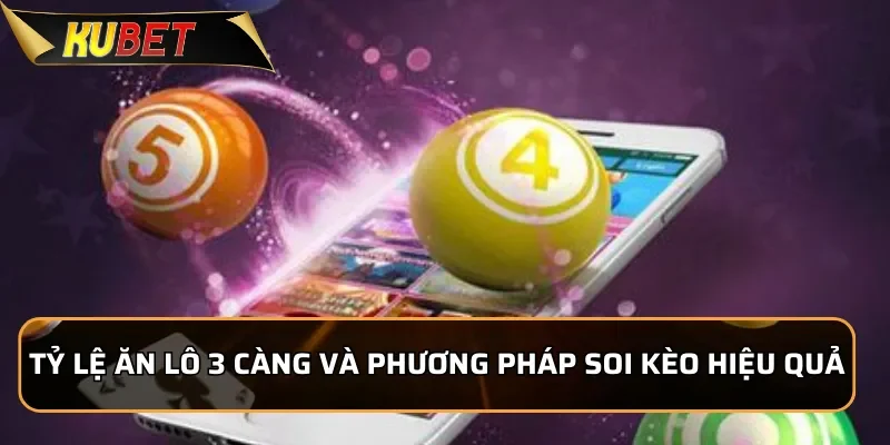 Khám Phá 3 càng KUBET - Hướng dẫn chơi Lô đề 3 càng chuẩn xác 2 Tỷ lệ ăn Lô đề 3 càng và phương pháp soi kèo hiệu quả