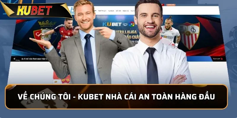Về Chúng Tôi Kubet - Nhà Cái Uy Tín Hàng Đầu Châu Á 2026 1 Về Chúng Tôi - KUBET nhà cái an toàn hàng đầu