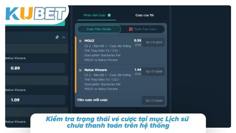 Cá Cược Esport Kubet – Cược Thể Thao Điện Tử LOL, Dota 2, CS2 Kiểm tra trạng thái vé cược tại mục Lịch sử chưa thanh toán trên hệ thống