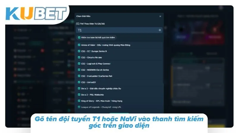 Cá Cược Esport Kubet – Cược Thể Thao Điện Tử LOL, Dota 2, CS2 Gõ tên đội tuyển T1 hoặc NaVi vào thanh tìm kiếm góc trên giao diện