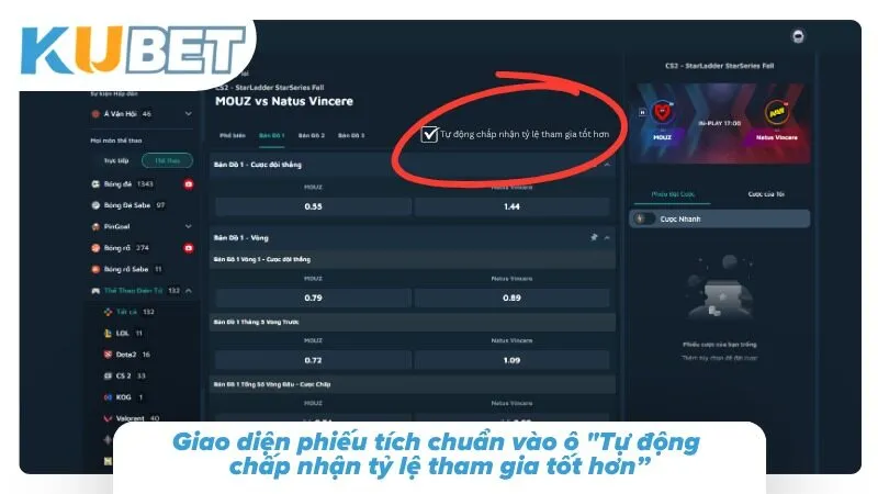 Cá Cược Esport Kubet – Cược Thể Thao Điện Tử LOL, Dota 2, CS2 Giao diện phiếu tích chuẩn vào ô "Tự động chấp nhận tỷ lệ tham gia tốt hơn