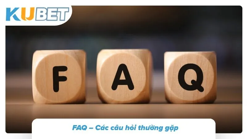 Các câu hỏi hay mắc phải của cược thủ tại Kubet