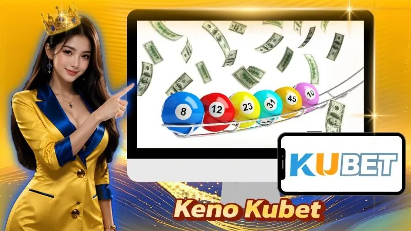 Keno Kubet — Hướng Dẫn Chơi Keno Trực Tuyến Chi Tiết Keno Kubet
