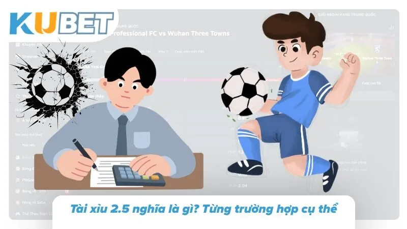 Cách tính kèo tài xỉu 2.5 theo tổng bàn trận đấu