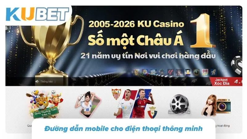 Link Kubet: Truy Cập Vào Nhà Cái Không Bị Chặn 2026 Phiên bản dành cho thiết bị di động hỗ trợ truy cập thuận tiện trên nhiều màn hình