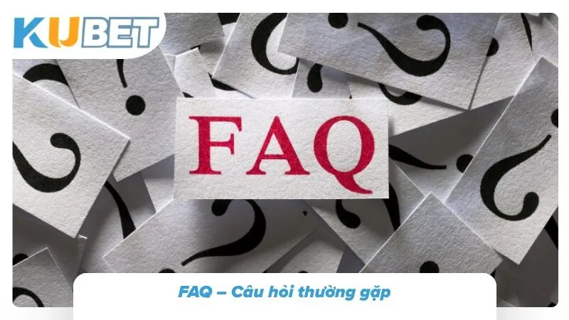FAQ – Giải đáp những thắc mắc
