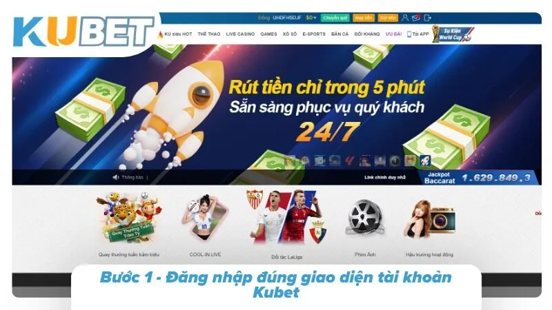 Bước 1 - Đăng nhập đúng giao diện tài khoản Kubet